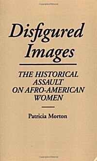 Disfigured Images: The Historical Assault on Afro-American Women (Paperback)