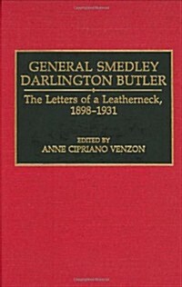 General Smedley Darlington Butler: The Letters of a Leatherneck, 1898-1931 (Hardcover)