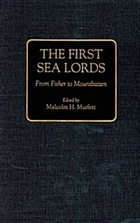 The First Sea Lords: From Fisher to Mountbatten (Hardcover)
