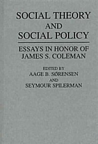 Social Theory and Social Policy: Essays in Honor of James S. Coleman (Hardcover)