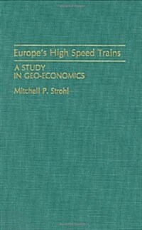 Europes High Speed Trains: A Study in Geo-Economics (Hardcover)