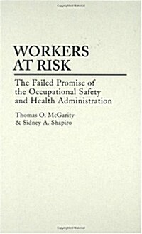 Workers at Risk: The Failed Promise of the Occupational Safety and Health Administration (Hardcover)