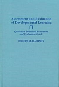 Assessment and Evaluation of Developmental Learning: Qualitative Individual Assessment and Evaluation Models (Hardcover)