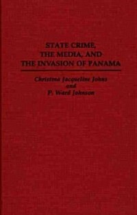 State Crime, the Media, and the Invasion of Panama (Hardcover)
