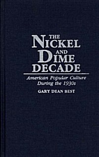 The Nickel and Dime Decade: American Popular Culture During the 1930s (Hardcover)