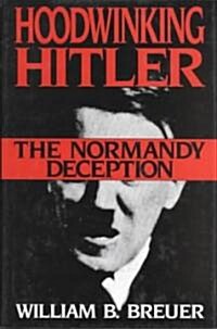 Hoodwinking Hitler: The Normandy Deception (Hardcover)