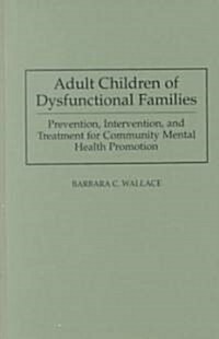 Adult Children of Dysfunctional Families: Prevention, Intervention, and Treatment for Community Mental Health Promotion (Hardcover)