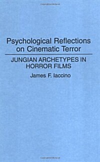 Psychological Reflections on Cinematic Terror: Jungian Archetypes in Horror Films (Hardcover)