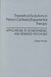 Theoretical Evolutions in Person-Centered/Experiential Therapy: Applications to Schizophrenic and Retarded Psychoses (Hardcover)