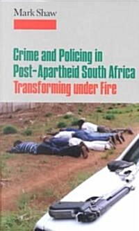 Crime and Policing in Post-Apartheid South Africa: Transforming Under Fire (Paperback)
