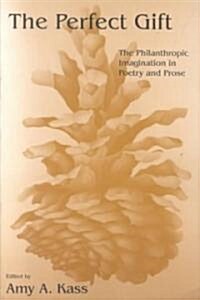 The Perfect Gift: The Philanthropic Imagination in Poetry and Prose (Paperback)