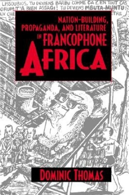Nation-Building, Propaganda, and Literature in Francophone Africa (Paperback)
