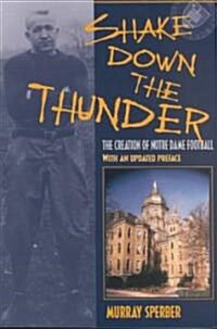 Shake Down the Thunder: The Creation of Notre Dame Football with an Updated Preface (Paperback)