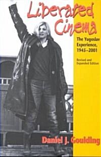 Liberated Cinema: The Yugoslav Experience, 1945-2001 (Paperback, 2, Revised and Exp)