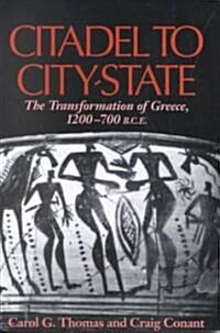 Citadel to City-State: The Transformation of Greece, 1200-700 B.C.E. (Paperback)