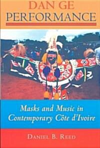 Dan GE Performance: Masks and Music in Contemporary C?e dIvoire (Paperback)