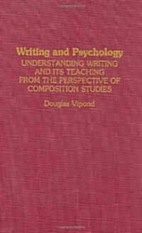 Writing and Psychology: Understanding Writing and Its Teaching from the Perspective of Composition Studies (Hardcover)
