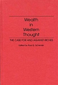 Wealth in Western Thought: The Case for and Against Riches (Hardcover)