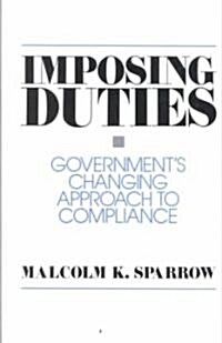 Imposing Duties: Governments Changing Approach to Compliance (Paperback)