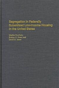 Segregation in Federally Subsidized Low-Income Housing in the United States (Hardcover)