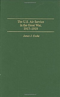 The U.S. Air Service in the Great War: 1917-1919 (Hardcover)