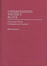 Understanding Writers Block: A Therapists Guide to Diagnosis and Treatment (Hardcover)
