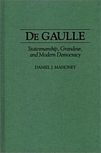 de Gaulle: Statesmanship, Grandeur, and Modern Democracy (Hardcover)