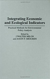 Integrating Economic and Ecological Indicators: Practical Methods for Environmental Policy Analysis (Hardcover)
