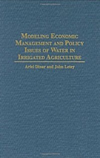 Modeling Economic Management and Policy Issues of Water in Irrigated Agriculture (Hardcover)