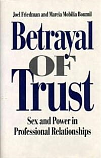 Betrayal of Trust: Sex and Power in Professional Relationships (Hardcover)