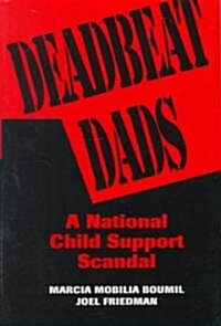 Deadbeat Dads: A National Child Support Scandal (Hardcover)