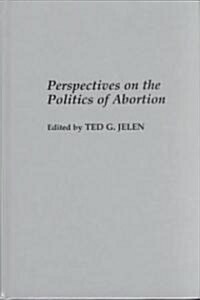 Perspectives on the Politics of Abortion (Hardcover)