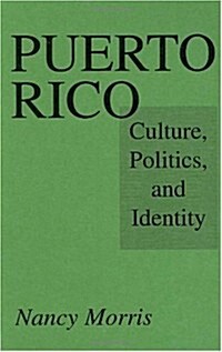 Puerto Rico: Culture, Politics, and Identity (Hardcover)
