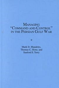 Managing Command and Control in the Persian Gulf War (Hardcover)
