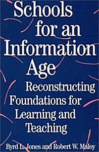 Schools for an Information Age: Reconstructing Foundations for Learning and Teaching (Paperback)