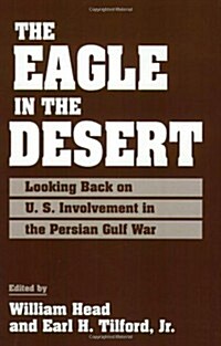 The Eagle in the Desert: Looking Back on U. S. Involvement in the Persian Gulf War (Paperback)