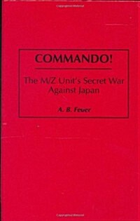 Commando!: The M/Z Units Secret War Against Japan (Hardcover)