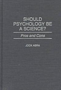 Should Psychology Be a Science? Pros and Cons (Hardcover)