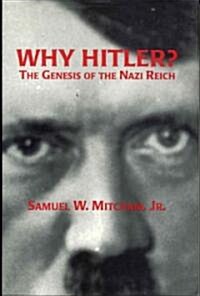 Why Hitler?: The Genesis of the Nazi Reich (Hardcover)