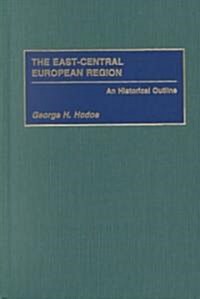 The East-Central European Region: An Historical Outline (Hardcover)