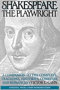 Shakespeare the Playwright: A Companion to the Complete Tragedies, Histories, Comedies, and Romances^lupdated, with a New Introduction (Paperback, Updtd W/A New I)