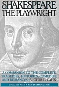 Shakespeare the Playwright: A Companion to the Complete Tragedies, Histories, Comedies, and Romances Updated, with a New Introduction (Paperback, Updtd W/A New I)