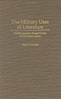 The Military Uses of Literature: Fiction and the Armed Forces in the Soviet Union (Hardcover)