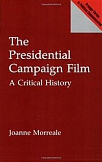 The Presidential Campaign Film: A Critical History (Paperback, Revised)