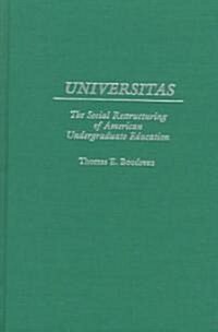 Universitas: The Social Restructuring of American Undergraduate Education (Hardcover)