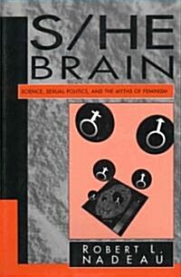 S/He Brain: Science, Sexual Politics, and the Myths of Feminism (Hardcover)