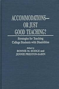 Accommodations -- Or Just Good Teaching? Strategies for Teaching College Students with Disabilities (Hardcover)