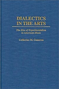 Dialectics in the Arts: The Rise of Experimentalism in American Music (Hardcover)