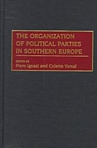 The Organization of Political Parties in Southern Europe (Hardcover)