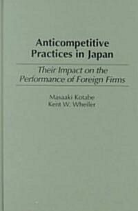 Anticompetitive Practices in Japan: Their Impact on the Performance of Foreign Firms (Hardcover)